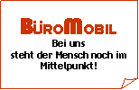 Gefaltete Ecke: B�ROMOBILBei unssteht der Mensch noch im Mittelpunkt! 